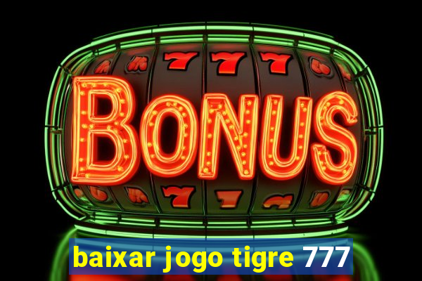 baixar jogo tigre 777